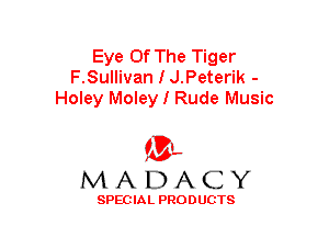 Eye Of The Tiger
F.Sullivan I J.Peterik -
Holey Moley I Rude Music

(3-,
MADACY

SPECIAL PRODUCTS