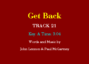 Get Back

TRACK 21

Key A Tm 3104

Words and Muuc by
John Immon 6c Paul McCarmcy
