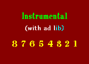 Instrumental
(with ad lib)

87654321