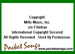 Copyright
Mills Music, Inc.

ch) Filmtrax
International Copyright Secured
All Rights Reserved. Used By Permission.

DOM SOWW.WCketsongs.com
