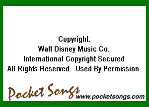 Copyright
Walt Disney Music 00.

International Copyright Secured
All Rights Reserved. Used By Permission.

DOM SOWW.WCketsongs.com