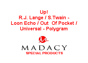 Up!
R.J. Lange I S.Twain -
Loon Echo I Out Of Pocket!
Universal - Polygram

'3',
MADACY

SPEC IA L PRO D UGTS