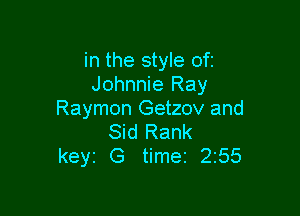 in the style ofi
Johnnie Ray

Raymon Getzov and
Sid Rank
keyz G time 255