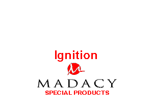 Ignition
(3-,

MADACY

SPECIAL PRODUCTS