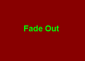 Fade Out