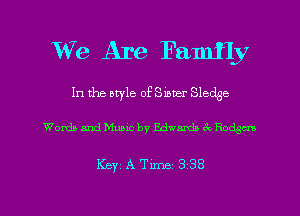 We Are Family

In the otyle of Sinner Sledge

Words and Music by Edwards 6k Rodgm

KBYI ATime 338