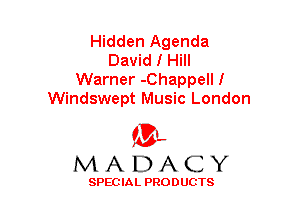Hidden Agenda
David I Hill
Warner -Chappelll
Windswept Music London

(3-,
MADACY

SPECIAL PRODUCTS