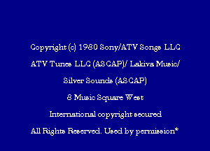 Copyright (c) 1980 SonyIATV Sense LLC
ATV Tum LLC (ASCAPJI Lakivn Municl
Silver Sotmdb (ASCAP)

a Mum Square Wm
Inmtionsl copyright uocumd
All Rights Rmcx-rcd. Used by pmown'