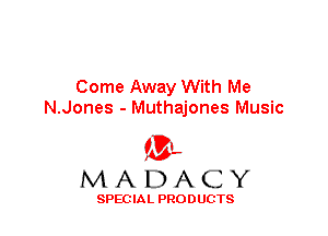 Come Away With Me
N.Jones - Muthajones Music

'3',
MADACY

SPEC IA L PRO D UGTS