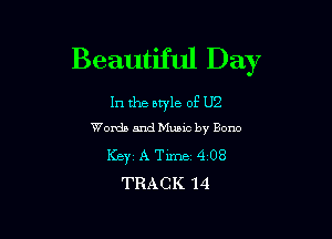 Beautiful Day

In the style of U2

Womb EndMuaic by 80110
Keyz A Time 4 08
TRACK 14
