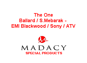 The One
Ballard I S.Mebarak -
EMI Blackwood I Sony I ATV

'3',
MADACY

SPEC IA L PRO D UGTS