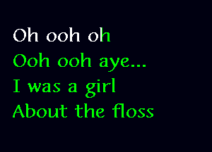 Oh ooh oh
Ooh ooh aye...

I was a girl
About the Hoss