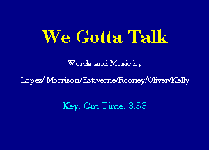 XVe Gotta Talk

Words and Music by
Lopcd MonisonlEbtivmnchooncWOlimeclly

ICBYI Cm Timei 353