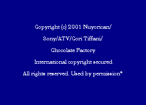 Copyright (c) 2001 Nuyoricard
SonyfATVNox-i Tiffani!
Chocolate Factory
hmationsl copyright scoured

All rights mantel. Uaod by pen'rcmmLtzmt