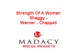Strength OfA Woman

Shaggy -
Warner - Chappell

(3-,
MADACY

SPECIAL PRODUCTS