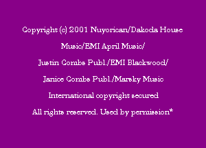Copyright (c) 2 U U 1 NuyoricanJDakoda House
MusicfEMI April Music!
Justin Combs PubUEMI Blackwoodl
Janice Combs Publ.ka Music
Inmn'onsl copyright Bocuxcd

All rights named. Used by pmnisbion