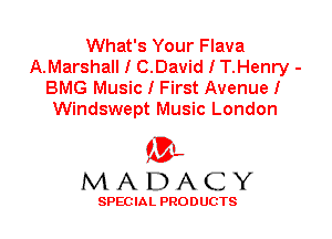 What's Your Flava
A.Marshall I C.David I T.Henry -
BMG Music I First Avenue I
Windswept Music London

'3',
MADACY

SPEC IA L PRO D UGTS