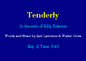 Tenderly

In the style of Billy Eckbtine

Words and Music by Jack Lawnmoc 3c Walm Gross

ICBYI D TiIDBI 348