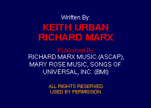 Written By

RICHARD MARX MUSIC (ASCAP),
MARY ROSE MUSIC, SONGS OF
UNIVERSAL, INC (BMI)

ALL RIGHTS RESERVED
USED BY PEPMISSJON