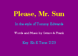 Please, Mr. Sun

In the style of Tommy Edwards

Words and Music by Gctzov 6k Frank

Key Eb-ET'mue 223