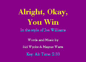 Alright, Okay,

You Win
In the ntyle of Joe Wdlbamn

Words and Music by
Sid Wychc 6c Maymc Warm

Key Ab Tune 233