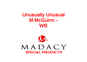 Unusually Unusual
M.McGuinn -
W8

(3-,
MADACY

SPECIAL PRODUCTS