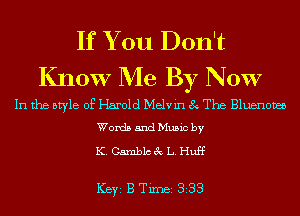 If You Don't
Know Me By NOW

In the style of Harold Melvin 8 The Bluenovee
Words and Music by

K. Carnblcec L. Huff

ICBYI B TiIDBI 338
