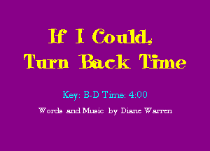 If I CoultL
Turn Back Time

ICBYI B-D TiIDBI 4200
Words 5ndMu5ic by Diana Wm