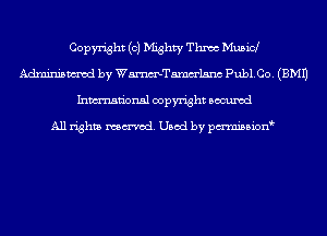 Copyright (c) Mghty Thnoc Musicl
Adminismvod by WmTamm'lsnc Pub1.Co. (EMU
Inmn'onsl copyright Bocuxcd

All rights named. Used by pmnisbion
