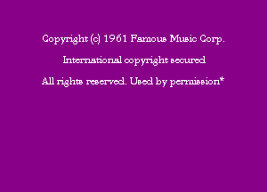 Copyright (c) 1961 Famous Music Corp
hmmdorml copyright nocumd

All rights macrmd Used by pmown'