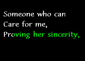 Someone who can
Care for me,

Proving her sincerity,