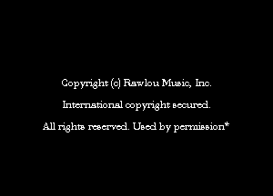 Copyright (c) Rsvlou Music, Inc,
Imm-nan'onsl copyright secured

All rights ma-md Used by pmboiod'