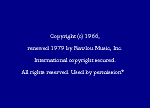 Copyright (c) 1966,
med 1979 by Rawlou Munic, Inc,
Inman'onal copyright secured

All rights ma-mdl Used by pm-mimim'zt