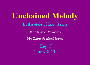 Unchained Melody

In the style of Lou Rawla

Words and Mums by
Hy Zamt 3x Alex North

Keyz F
Time 3 11