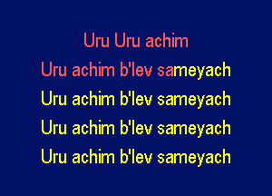 Uru Uru achim

Uru achim b'lev sameyach

Uru achim b'lev sameyach
Uru achim b'lev sameyach
Uru achim b'lev sameyach