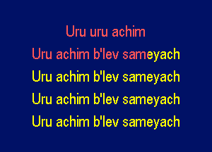 Uru uru achim

Uru achim b'lev sameyach

Uru achim b'lev sameyach
Uru achim b'lev sameyach
Uru achim b'lev sameyach