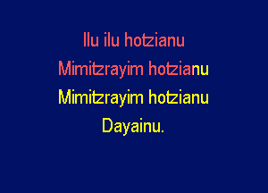 Ilu ilu hotzianu
Mimitzrayim hoizianu

Mimitzrayim hotzianu

Dayainu.