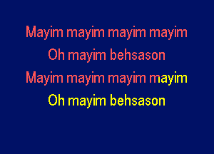 Mayim mayim mayim mayim
Oh mayim behsason

Mwhmwmmwmmwm
Oh mayim behsason