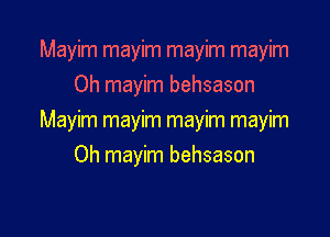 Mayim mayim mayim mayim
Oh mayim behsason

Mwhmwmmwmmwm
Oh mayim behsason