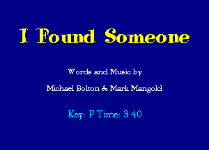 I Found Someone

Words and Mumc by
Mmhacl Bolton 3V, Mark 151511301121

Keyt FTime 3 40