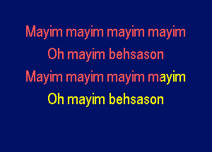 Mayim mayim mayim mayim
Oh mayim behsason

Mwhmwmmwmmwm
Oh mayim behsason