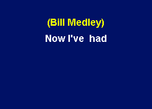 (Bill Medley)
Now I've had