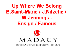 Up Where We Belong
B.Saint-Marie l J.Nitzche l
W.Jennings -
Ensign l Famous

IVL
MADACY

INTI RALITIVI' J'NTI'ILTAJNLH'NT