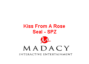 Kiss From A Rose
Seal - SPZ

mt,
MADACY

JNTIRAL rIV!lNTII'.1.UN.MINT