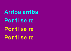 Arriba arriba
Portisere
Portisere

Por ti se re