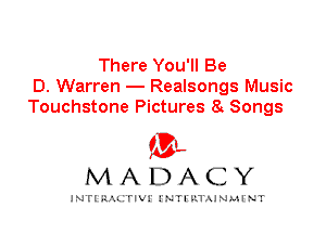 There You'll Be
D. Warren - Realsongs Music
Touchstone Pictures 8 Songs

IVL
MADACY

INTI RALITIVI' J'NTI'ILTAJNLH'NT