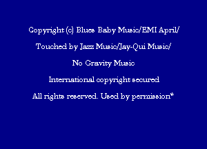 Copyright (c) Bluce Baby MuaicfEMI ApriU
Touched by 1522 Muaicflay-Qui Municf
No Crm'ity Music
Inman'onsl copyright secured

All rights ma-md Used by pmboiod'