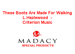 These Boots Are Made For Walking
L.Hazlewood -
Criterion Music

'3',
MADACY

SPEC IA L PRO D UGTS