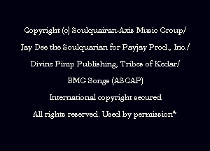 Copyright (c) Soulquairan-Axis Music Cmurd
Jay Dee tho Soulquan'an for Payjay Prod, Incl
Divinc Pimp Publishing, Tribes of marl
BMG Songs (AS CAP)
Inmn'onsl copyright Bocuxcd

All rights named. Used by pmnisbion