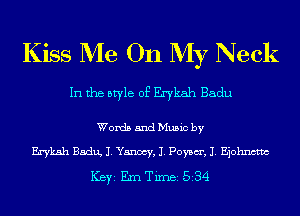 Kiss Me On My Neck

In the style of Erykah Badu

Words and Music by

Erykah Badm J. Yancey, J. Poysm', J. Ejohnctm
ICBYI Em Timei 534
